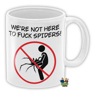 We're Not Here To Fuck Spiders Coffee Mug - Bogan Gift Co